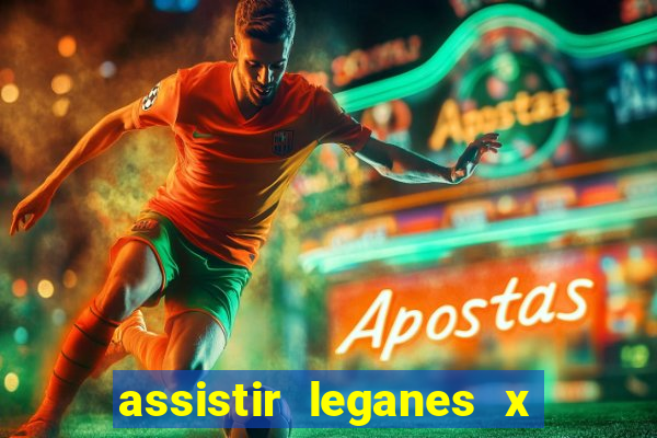 assistir leganes x real madrid ao vivo online